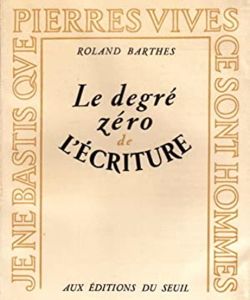 <i>Le degré zéro de l'écriture</i> (<i>Writing Degree Zero</i>) was Barthes' first significant contribution to literary criticism, and an early entry into the field of semiotics.