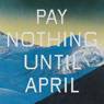 Pay Nothing Until April (2003)